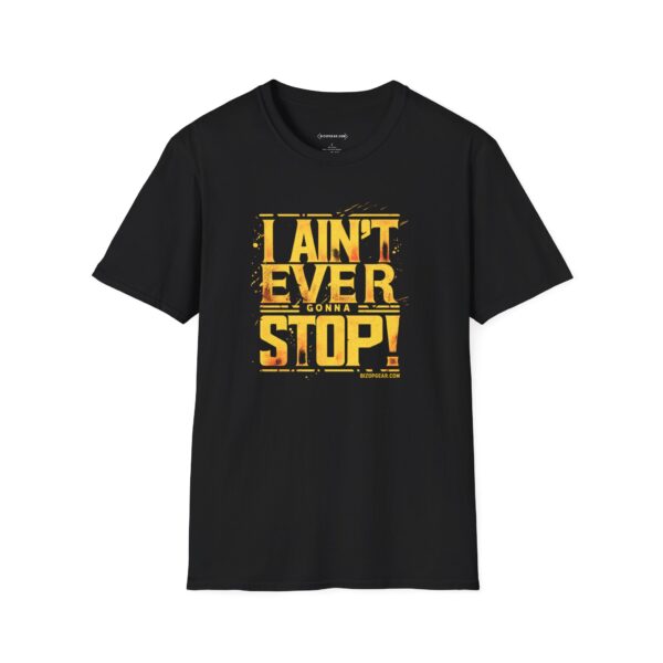 I Ain't Ever Gonna Stop - Fiery Determination Tee by BizOpGear