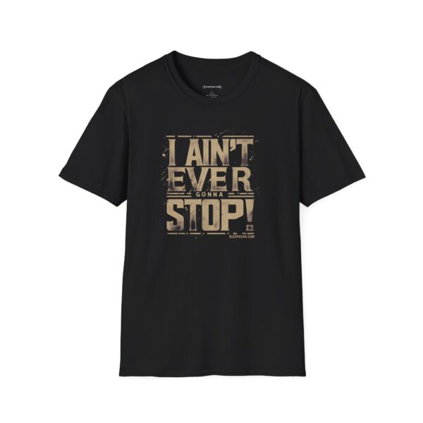 "I Ain't Ever Gonna Stop" - Grit and Grind Tee by BizOpGear