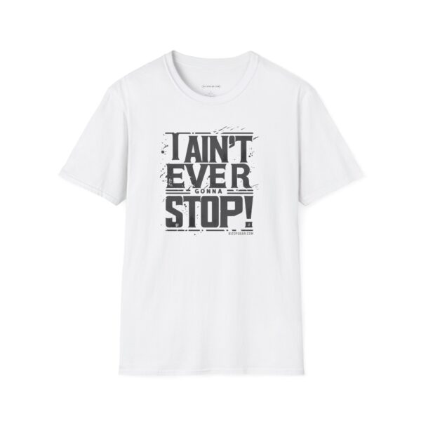 I Ain't Ever Gonna Stop - Grit and Grind Tee by BizOpGear (Dark Letters)